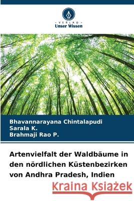 Artenvielfalt der Waldbäume in den nördlichen Küstenbezirken von Andhra Pradesh, Indien Chintalapudi, Bhavannarayana, K., Sarala, P., Brahmaji Rao 9786209043970 Verlag Unser Wissen - książka