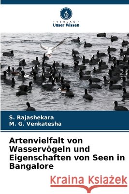 Artenvielfalt von Wasservögeln und Eigenschaften von Seen in Bangalore Rajashekara, S., Venkatesha, M. G. 9786208819439 Verlag Unser Wissen - książka