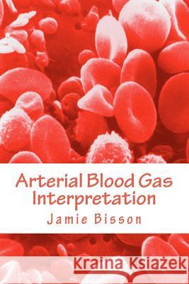 Arterial Blood Gas Interpretation MR Jamie Bisson 9781480291393 Createspace - książka