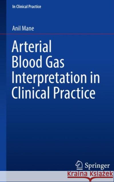 Arterial Blood Gas Interpretation in Clinical Practice Anil Mane 9783030698447 Springer - książka