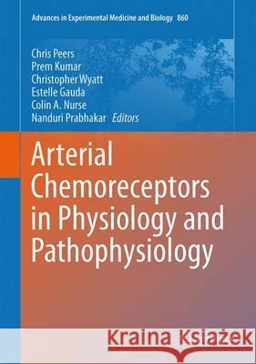 Arterial Chemoreceptors in Physiology and Pathophysiology Chris Peers Prem Kumar Christopher N. Wyatt 9783319184395 Springer - książka
