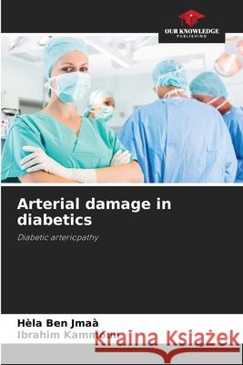 Arterial damage in diabetics Ben Jmaà, Hèla, Kammoun, Ibrahim 9786208850487 Our Knowledge Publishing - książka