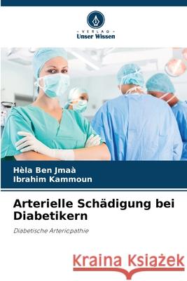 Arterielle Schädigung bei Diabetikern Ben Jmaà, Hèla, Kammoun, Ibrahim 9786208850494 Verlag Unser Wissen - książka