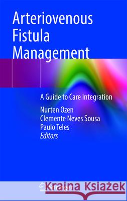 Arteriovenous Fistula Management: A Guide to Care Integration Nurten Ozen Clemente Neves Sousa Paulo Teles 9783032047700 Springer - książka