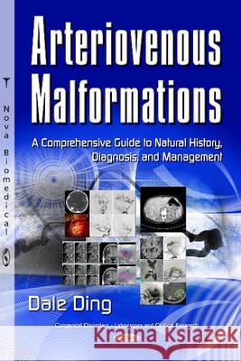 Arteriovenous Malformations: A Comprehensive Guide to Natural History, Diagnosis & Management Dale Ding 9781634831895 Nova Science Publishers Inc - książka