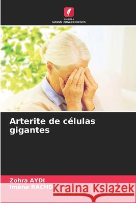 Arterite de células gigantes Aydi, Zohra, Rachdi, Imene 9786209261282 Edições Nosso Conhecimento - książka