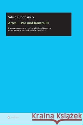 Artes - Pro und Kontra III Czikkely, Vilmos 9783732314621 Tredition Gmbh - książka