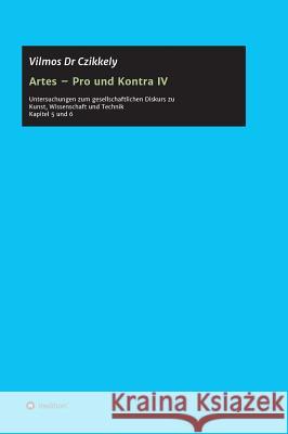 Artes - Pro und Kontra IV Czikkely, Vilmos 9783732315666 Tredition Gmbh - książka