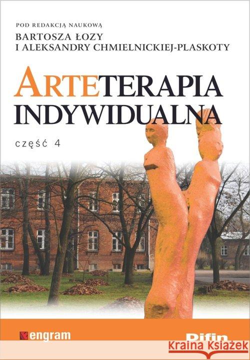 Arteterapia indywidualna cz.4 Łoza Bartosz Chmielnicka-Plaskota Aleksandra redakcja naukowa 9788380859722 Difin - książka