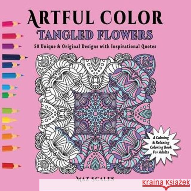Artful Color Tangled Flowers: A Calming and Relaxing Coloring Book for Adults Maz Scales Maz Scales 9781943828036 Fat Dog Publishing LLC - książka