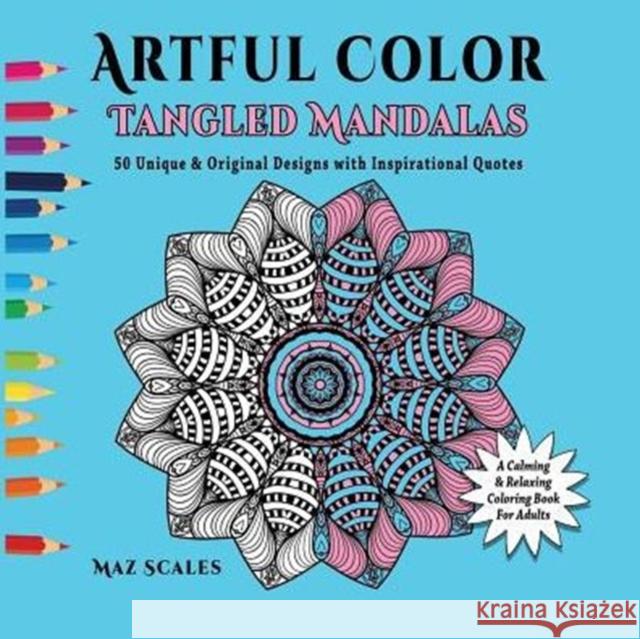 Artful Color Tangled Mandalas: A Calming and Relaxing Coloring Book For Adults Scales, Maz 9781943828029 Fat Dog Publishing LLC - książka