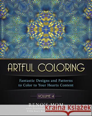 Artful Coloring Volume 4: Fantastic Designs and Patterns to Color to Your Hearts Content Reno's Mom 9781532936791 Createspace Independent Publishing Platform - książka