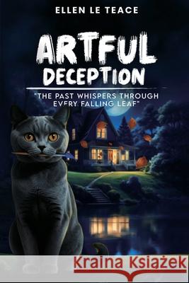 Artful Deception: The Past Whispers Through Every Falling Leaf Ellen L 9781969450006 Bradford Press - książka