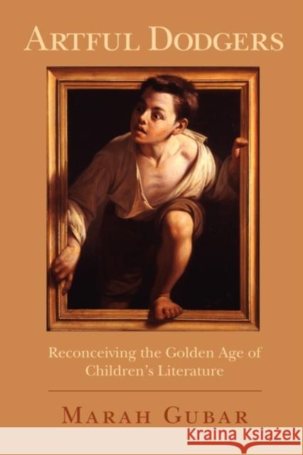 Artful Dodgers: Reconceiving the Golden Age of Children's Literature Gubar, Marah 9780199756742 Oxford University Press, USA - książka