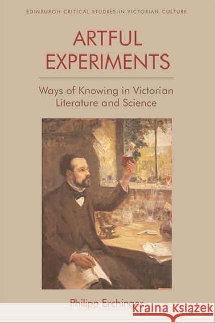 Artful Experiments: Ways of Knowing in Victorian Literature and Science Philipp Erchinger 9781474438957 Edinburgh University Press - książka