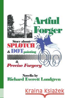 Artful Forger MR Richard Everett Londgren 9781494704780 Createspace - książka