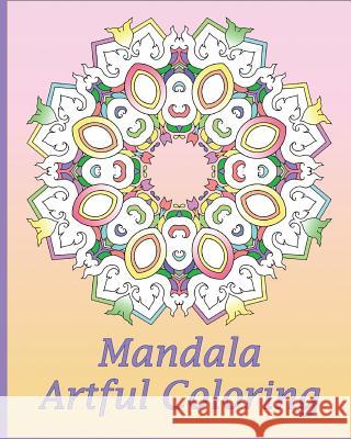 Artful Mandala Coloring: 50 Unique Mandala Designs, Meditation, Art Color Therapy, For Insight, Healing, and Self-Expression Tenney, Kenny 9781541280601 Createspace Independent Publishing Platform - książka
