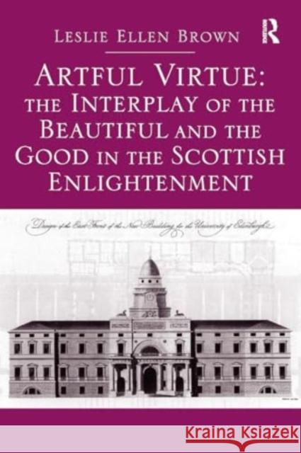 Artful Virtue: The Interplay of the Beautiful and the Good in the Scottish Enlightenment Leslie Ellen Brown 9781032923734 Routledge - książka