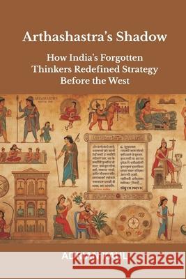 Arthashastra's Shadow: How India's Forgotten Thinkers Redefined Strategy Before the West Adrian Kaul 9789390349043 Vij Books - książka