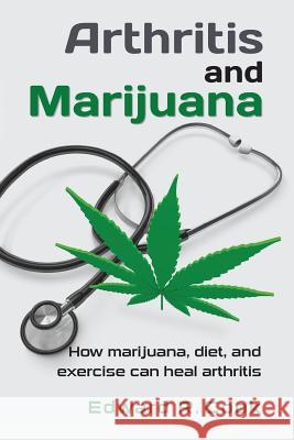 Arthritis and Marijuana: How marijuana, diet, and exercise can heal arthritis Cook, Edward R. 9781479381548 Createspace - książka