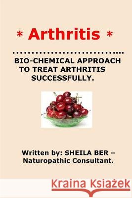 * Arthritis* Bio-Chemical Approach to Treat Arthritis Successfully. Sheila Ber Sheila Ber 9781480239128 Createspace - książka