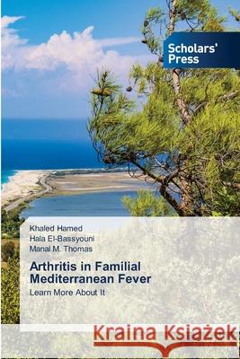 Arthritis in Familial Mediterranean Fever Khaled Hamed Hala El-Bassyouni Manal M. Thomas 9786138947196 Scholars' Press - książka