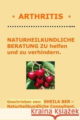* ARTHRITIS * NATURHEILKUNDLICHE BERATUNG - GERMAN Edition - SHEILA BER. Ber, Sheila 9781479396399 Createspace - książka