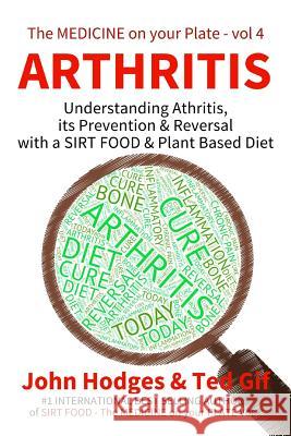 Arthritis: Understanding ARTHRITIS, Prevention & Reversal with a Plant Based Diet Gif, Ted 9781523252787 Createspace Independent Publishing Platform - książka