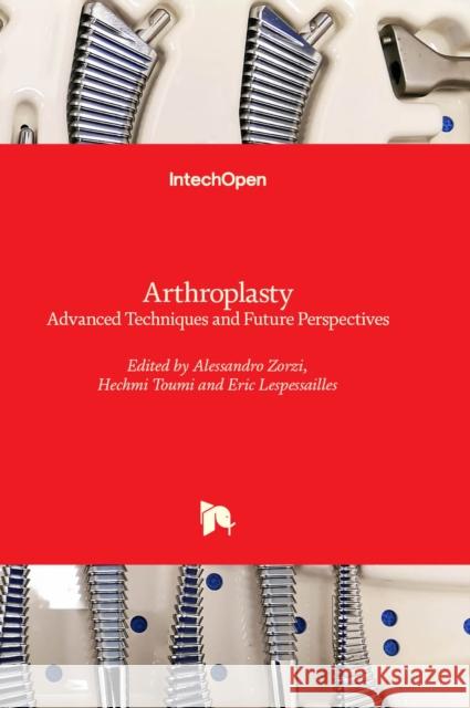 Arthroplasty: Advanced Techniques and Future Perspectives Alessandro Zorzi, Hechmi Toumi, Eric Lespessailles 9781803564012 IntechOpen - książka