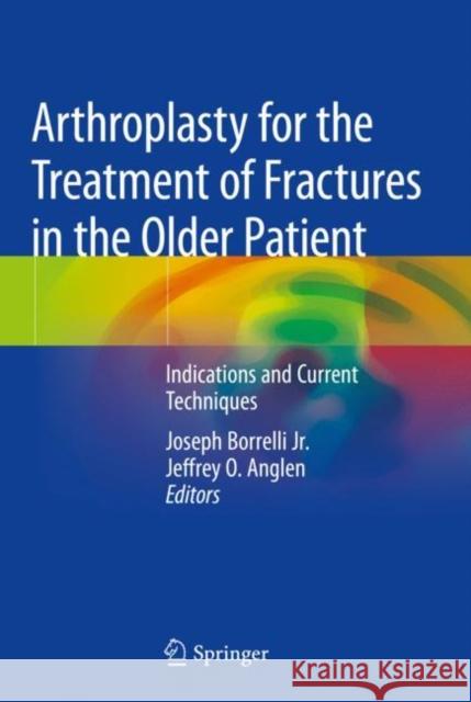 Arthroplasty for the Treatment of Fractures in the Older Patient: Indications and Current Techniques Borrelli Jr, Joseph 9783319942018 Springer - książka