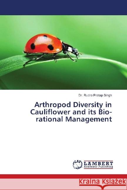 Arthropod Diversity in Cauliflower and its Bio-rational Management Singh, Dr. Rudra Pratap 9783659246586 LAP Lambert Academic Publishing - książka