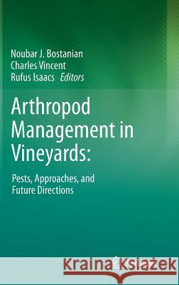 Arthropod Management in Vineyards:: Pests, Approaches, and Future Directions Bostanian, Noubar J. 9789400740310 SPRINGER NETHERLANDS - książka