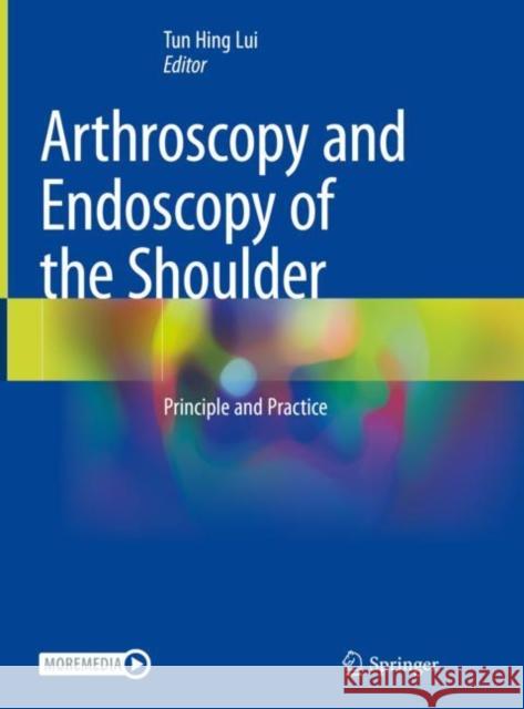Arthroscopy and Endoscopy of the Shoulder: Principle and Practice Tun Hing Lui 9789811978838 Springer - książka
