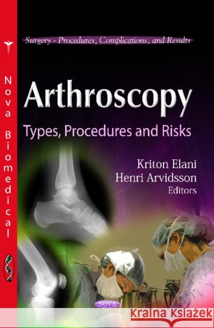 Arthroscopy: Types, Procedures & Risks Kriton Elani, Henri Arvidsson 9781614709558 Nova Science Publishers Inc - książka