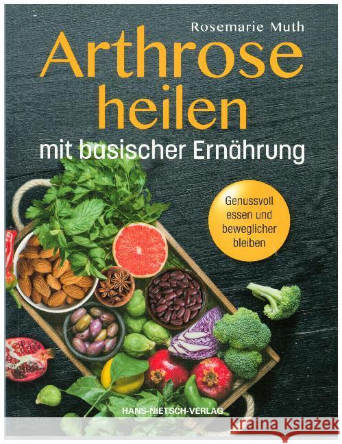 Arthrose heilen mit basischer Ernährung : Genussvoll essen und beweglicher bleiben Muth, Rosemarie 9783862647071 Nietsch - książka