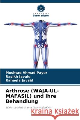 Arthrose (WAJA-UL-MAFASIL) und ihre Behandlung Payer, Mushtaq Ahmad, Javaid, Rasikh, Javaid, Raheela 9786209062841 Verlag Unser Wissen - książka