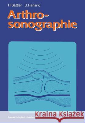 Arthrosonographie Horst Sattler Ulrich Harland Hans Rettig 9783662058367 Springer - książka