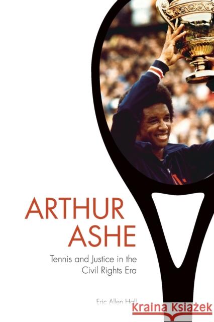 Arthur Ashe: Tennis and Justice in the Civil Rights Era Hall, Eric Allen 9781421419824 John Wiley & Sons - książka