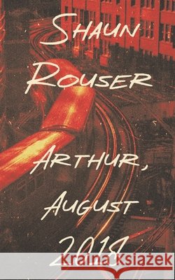 Arthur, August 2018 Shaun Rouser 9798328478991 Independently Published - książka