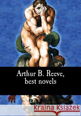Arthur B. Reeve, best novels B. Reeve, Arthur 9781548766696 Createspace Independent Publishing Platform - książka
