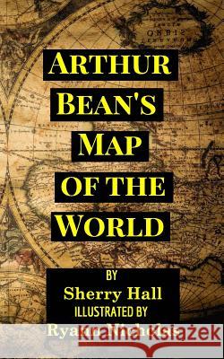 Arthur Bean's Map of the World Sherry Hall 9780368287480 Blurb - książka