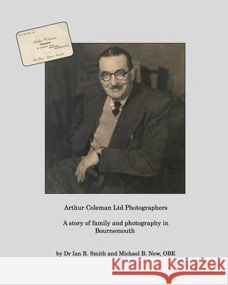 Arthur Coleman Ltd: A story of family and photography in Bournemouth New, Michael B. 9781034649748 Blurb - książka