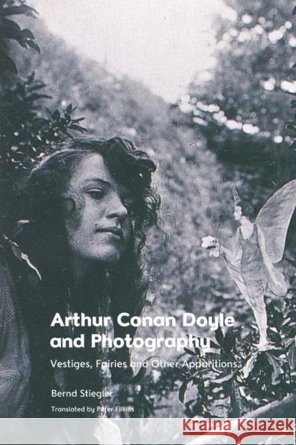 Arthur Conan Doyle and Photography: Traces, Fairies and Other Apparitions Stiegler, Bernd 9781399502184 EDINBURGH UNIVERSITY PRESS - książka