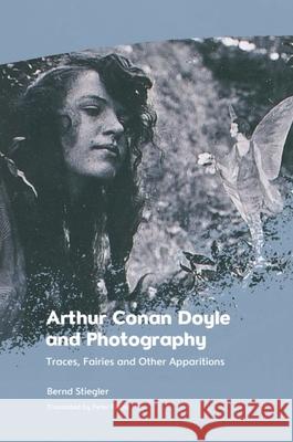 Arthur Conan Doyle and Photography: Traces, Fairies and Other Apparitions Bernd Stiegler Peter Filkins 9781399502191 Edinburgh University Press - książka