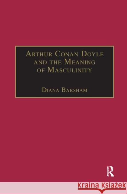 Arthur Conan Doyle and the Meaning of Masculinity Diana Barsham 9780367888091 Routledge - książka