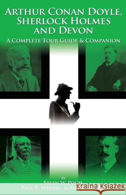 Arthur Conan Doyle, Sherlock Holmes and Devon: A Complete Tour Guide and Companion Brian W. Pugh, Paul R. Spiring, Sadru Bhanji 9781904312864 MX Publishing - książka