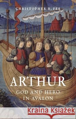 Arthur: God and Hero in Avalon Christopher Fee 9781780239996 Reaktion Books - książka
