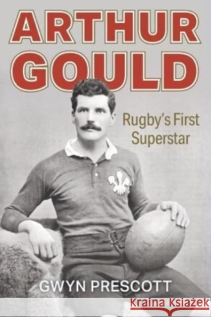 Arthur Gould: Rugby's First Superstar  9781904609124 St David's Press - książka