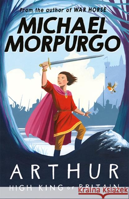 Arthur High King of Britain Michael Morpurgo 9781405239615 HarperCollins Publishers - książka