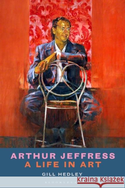 Arthur Jeffress: A Life in Art Gill Hedley 9781838602819 Bloomsbury Visual Arts - książka